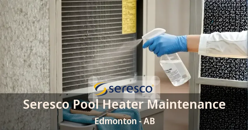 Seresco Pool Heater Maintenance Edmonton - AB